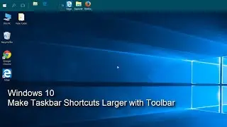 Windows 10 - Taskbar Shortcuts Larger With Toolbar