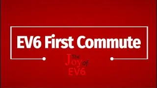 The Joy of EV6 :  The First Commute