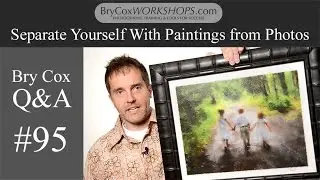 #95 – Separate Yourself With Paintings from Photos – Bry Cox Q&A for Photographers