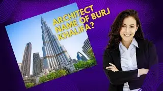 ARCHITECT OF BURJ KHALIFA| WHO IS THE ARCHITECT OF BURJ KHALIFA?
