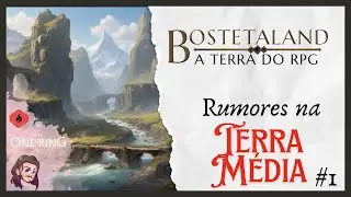 Bostetaland - A Terra do RPG | O UM ANEL 2e | Rumores na Terra-Média | Ep.1