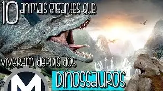 10 ANIMAIS GIGANTES QUE VIVERAM DEPOIS DOS DINOSSAUROS