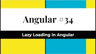 Angular #34 - Lazy Loading (Consider lazy loading a design pattern that loads NgModules as needed)