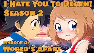 I Hate You To Death! S2E4: World's Apart