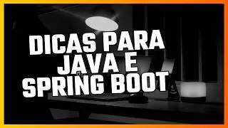 Dicas de ouro para quem está iniciando com Java e Spring Boot.