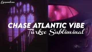 chase atlantic enerjisi // türkçe subliminal