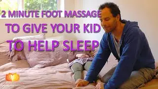 2 Minute Foot Massage to Give Your Kid to Help Sleep