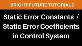 Static Error Constants | Static error coefficients in control system