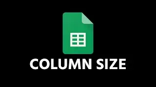 How To Adjust & Change Column Size In Google Sheets