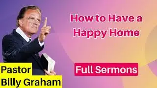 How to Have a Happy Home - Billy Graham