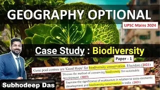 Geography Optional Case study - BIODIVERSITY  | UPSC IAS Mains 2024 | By Subhodeep Sir