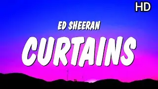 Ed Sheeran - Curtains (Lyrics) HD