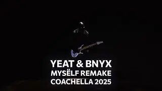Yeat, BNYX - Mysёlf Coachella 2025 (Remake with No More Talk, Bigger Than Everything intro)