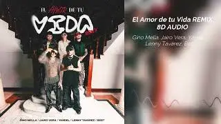 Gino Mella, Jairo Vera, Yandel, Lenny Tavárez, Best - El Amor de tu Vida REMIX | 8D Audio