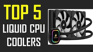 Best Liquid CPU Coolers | Top 5 Best Liquid CPU Coolers