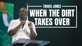 When the Dirt Takes Over| Travis Jones | ONE CHURCH