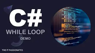 C# | PROGRAMMING | WHILE LOOPS IN C# | CLASS # 24 | THE IT PASSIONATES