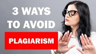 3 Ways To Avoid Plagiarism In Your Writing Projects: Learn How To Prevent A Serious Academic Penalty