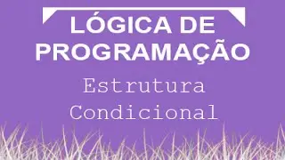 Aula de Lógica de Programação 008 - Estrutura Condicional Escolha