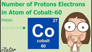 √ Calculate the number of protons electrons and neutrons in an atom of Cobalt-60 | Exercise - Metals