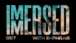 Immersed 097 (15 July 2024)