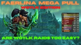 ARE WOTLK RAIDS TOO EASY? - FAERLINA MEGA-AOE PULL DONE DURING RAID TESTING