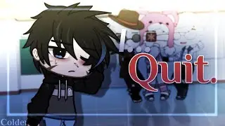 I Quit.