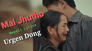 Mai Jhutho || urgen Dong || Mai jhurho Lyrics ||