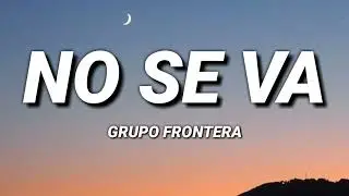 Grupo Frontera - No Se Va ( lyrics song )