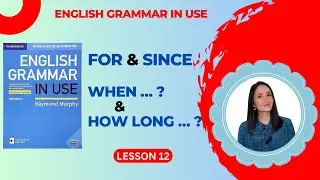English Grammar in Use -UNIT 12 FOR & SINCE ~ WHEN & HOW LONG
