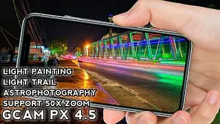 Mantul!! Gcam PX v4.5 Support Light Painting, Light Trail | Gcam Cstark27