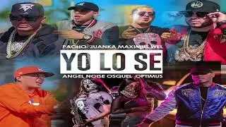 Yo Lo Se - Angel Noise ft Pacho El Antifeka, Juanka El Problematik, Osquel, Maximus Well y Optimus
