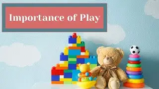 Why is Play Important for Children?