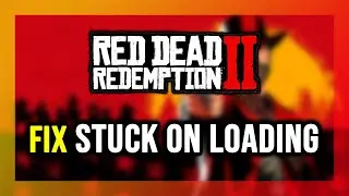 How to FIX Red Dead Redemption 2 Stuck on Loading Screen / Not Loading