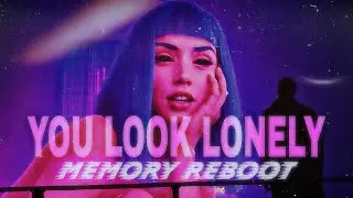 - YOU LOOK LONELY - Memory Reboot -