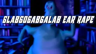 glabgogabgalab ear rape