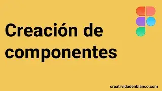 Creación de componentes en Figma