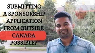 Is it possible to submit a sponsorship application from outside Canada?