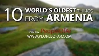 10 World’s Oldest Things From Armenia
