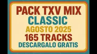 PACK TXV MIX CLASSIC   AGOSTO 2025! 🎶