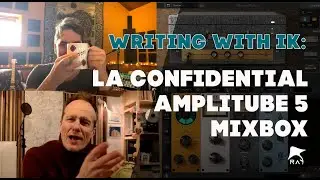 Writing with IK: LA Confidential , Amplitube 5 and Mixbox