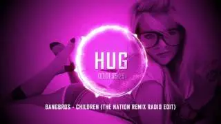 Bangbros - Children (The Nation Remix Radio Edit)