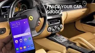 GOOGLE TRACKER, Track  your car for free using google