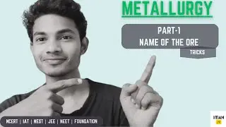 Name Of Ores | Metallurgy | Part-1| IITIAN HM
