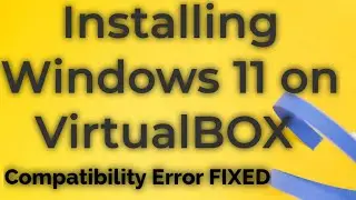 How to Install Windows 11 on VirtualBox | Installation Error Fixed