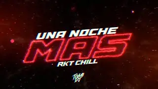 UNA NOCHE MÁS (RKT CHILL) | KEVIN ROLDÁN, NICKY JAM [REMIX] | TOMI DJ