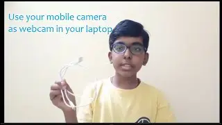 How to use your mobile camera as webcam in your laptop