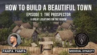 How to Build a Beautiful Town | Episode 1: The Prospector - 6 Great Locations in Medieval Dynasty 4K