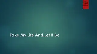 Song - Take My Life And Let It Be