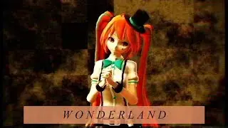 【MMD】W O N D E R L A N D